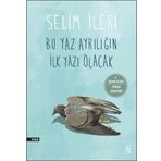 Bu Yaz Ayrılığın İlk Yazı Olacak - Selim İleri