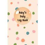 Bubble: Baby daily log book for newborns or Toddler, Schedule for tracking daily care routine activity, Feeding Food, Sleep/ Naps, Diaper Change ... Undated Calendar, 120 pages, Size 6” x 9”.