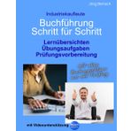 Buchführung Schritt für Schritt - Industriekaufleute: Lernübersichten, Übungsaufgaben, Prüfungsvorbereitung