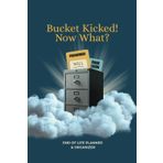 Bucket Kicked! Now What?: End of Life Planner & Organzer