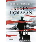 Bugün Uçmasan - Şebnem Karagülle