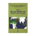 BUGÜNKÜ İSLÂM DÜNYASI PROPLEMLERI - ÜMİTLERİ - DINAMIKLERI - SERVET ARMAĞAN