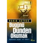 BUGÜNÜ DÜNDEN OKUMAK BEKLENEN NEYDI, NE OLDU?... - MAHIR KAYNAK