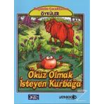 Bugünün Çocuklarına Öyküler Dizisi: Öküz Olmak Isteyen Kurbağa - Jean de la Fontaine
