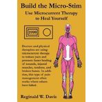 Build the Micro-Stim: Use Microcurrent Therapy to Heal Yourself by Reginald W. Davis (2008-02-02)