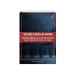 Building A Nuclear Empire Nuclear Energy As A Russian Foreign Policy Tool In The Case Of Turkey Mehmet Çağatay Güler