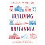 Building Britannia: A History of Britain in Twenty-Five Buildings