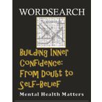 BUILDING INNER CONFIDENCE: From Doubt to Self-Belief (MENTAL HEALTH MATTERS)