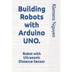 Building Robots with Arduino UNO.: Robot with Ultrasonic Distance Sensor