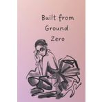 Built from Ground Zero: Inspirational and Motivational Notebook Journal for Female Entrepreneurs and Bossbabes, 6x9 108 page Notebook