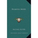 [(Bulbous Irises)] [Author: Michael Foster] published on (September, 2010)