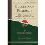 Bulletin of Pharmacy, Vol. 29: A Live Magazine for Druggists; November, 1915 (Classic Reprint)