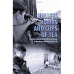 [(Bullets, Bombs and Cups of Tea: Further Voices of the British Army in Northern Ireland 1969-98)] [Author: Ken Wharton] published on (July, 2012)