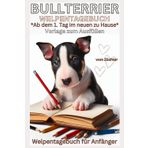 Bullterrier Buch Welpen Tagebuch, Welpentagebuch, Vorlage zum Ausfüllen, Hundetagebuch, Notizbuch, d. Welpe ab dem 1.Tag, Bilder: Erinnerungsbuch: ... Anfänger, Erziehung, Willkommen, Zubehör