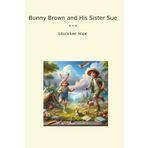Bunny Brown and His Sister Sue (Classic Books)