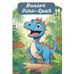 Bunter Dino-Spaß – Malbuch für kleine Künstler. Lustige Dinosaurier. 79 Bilder zum Ausmalen für neugierige Entdecker ab 6 Jahren.