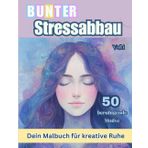 Bunter Stressabbau Dein Malbuch für kreative Ruhe: 50 zauberhafte Malmotive für Entspannung & Gelassenheit | Mädchen Porträts | Blumen | Mandala Tiere | Landschaften und Gärten | Zentangle