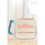 Burpees Would Not Recommend Yazılı Komik Gym Spor Burpee Hediyelik Kulplu Kupa Bardak - Mavi