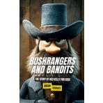 Bushrangers and Bandits: The Story of Ned Kelly for Kids (True Crime for Kids, Band 5)