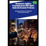 Business Agility Foundations (ICP-BAF) Guia de Exame Prático: 500 perguntas práticas e explicações para o sucesso no exame
