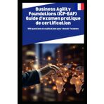 Business Agility Foundations (ICP-BAF) Guide d'examen pratique de certification: 500 questions et explications pour réussir l'examen