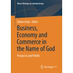 Business, Economy and Commerce in the Name of God: Prospects and Pitfalls