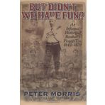 But Didn't We Have Fun?: An Informal History of Baseball's Pioneer Era, 1843-1870 First (US) F edition by Morris, Peter (2008) Hardcover