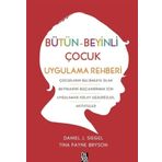 Bütün Beyinli Çocuk Uygulama Rehberi - Tina Payne Bryson Dan Siegel