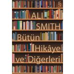 Bütün Hikaye ve Diğerleri - Ali Smith