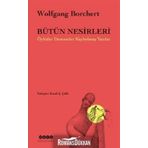 Bütün Nesirleri Öyküler Denemeler Kaybolmuş Yazılar - Wolfgang Borchert