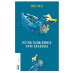 Bütün Ölümlerimle Aynı Arabada - Enes Kılıç