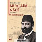 Bütün Yönleriyle Muallim Naci - İzzet Kaçar