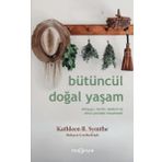 Bütüncül Doğal Yaşam Dünyayı Tarihi Bedeni ve Zihni Yeniden Hissetmek Yeni İnsan Yayınevi