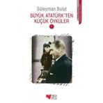 BÜYÜK ATATÜRKTEN KÜÇÜK ÖYKÜLER 1 - SÜLEYMAN BULUT