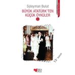 Büyük Atatürk'ten Küçük Öyküler 3 - Süleyman Bulut