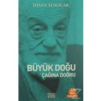 Büyük Doğu Çağına Doğru - İhsan Şenocak