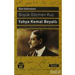 BÜYÜK GÖÇMEN KUŞ: YAHYA KEMAL BEYATLI ŞAIRIN EDEBIYAT, MEDENIYET VE SIYASET ADAMI OLARAK PORTRESI - ALIM KAHRAMAN (ISBN:9786055166120)