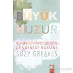 BÜYÜK HUZUR KENDINIZ KAYBETMEDEN KENDINIZI BULUN! - SUZY GREAVES
