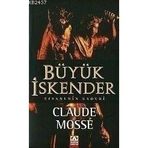 BÜYÜK İSKENDER EFSANENIN KADERI - CLAUDE MOSSÉ