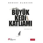 Büyük Kedi Katliamı : Aydınlanma Fransa’sında Düşünceler, İnanışlar - Robert Darnton