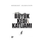 Büyük Kedi Katliamı : Aydınlanma Fransa’sında Düşünceler, İnanışlar - Robert Darnton