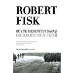 Büyük Medeniyet Savaşı: Orta Doğu'nun Fethi-Ciltli-Robert Fisk