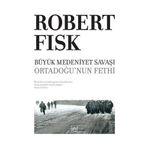 BÜYÜK MEDENIYET SAVAŞI ORTADOĞUNUN FETHI - ROBERT FISK