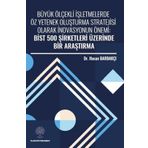 Büyük Ölçekli İşletmelerde Öz Yetenek Oluşturma Stratejisi Olarak İnovasyonun Önemi: Bist 500 Şirket - Hasan Bardakçı