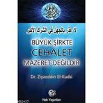 BÜYÜK ŞİRKTE CEHALET MAZERET DEĞİLDİR - ZIYAEDDIN EL-KUDSI