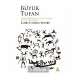 Büyük Tufan: Dünyadaki Tufan Mitleri Üzerine Bir Başvuru Kitabı-James George Frazer