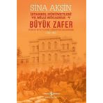 Büyük Zafer: İstanbul Hükümetleri ve Milli Mücadele 4 - İyonya Niyetlerini Çökerten Muharebe 1921-19 - Sina Akşin