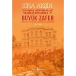 Büyük Zafer: İstanbul Hükümetleri ve Milli Mücadele 5 - 1921-1922 - Sina Akşin