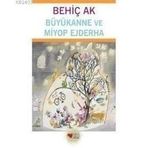 BÜYÜKANNE VE MIYOP EJDERHA - BEHİÇ AK