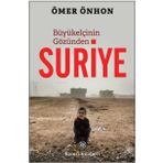 Büyükelçinin Gözünden Suriye - Ömer Önhon